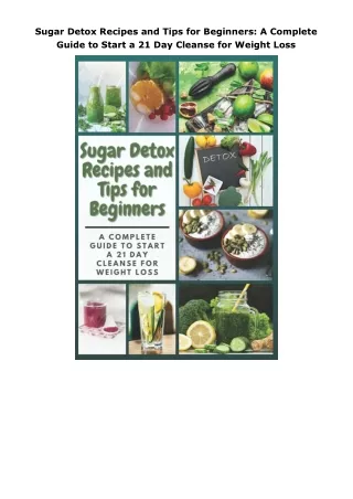 Ebook❤️(download)⚡️ Sugar Detox Recipes and Tips for Beginners: A Complete Guide to Start a 21 Day Cleanse for Weig