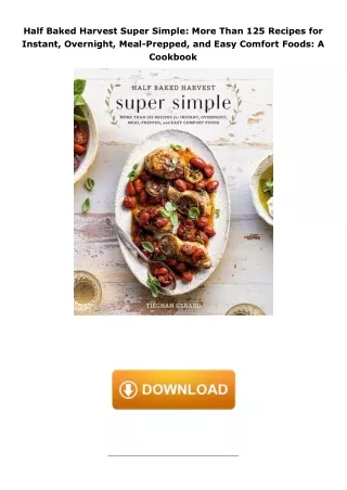 Pdf⚡️(read✔️online) Half Baked Harvest Super Simple: More Than 125 Recipes for Instant, Overnight, Meal-Prepped, an