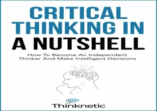 ▶️ DOWNLOAD/PDF ▶️ Critical Thinking In A Nutshell: How To Become An Independent Thinker A