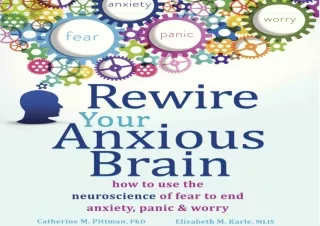 [✔ PDF READ ✔] Free Rewire Your Anxious Brain: How to Use the Neuroscience of Fear to End