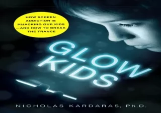 ⭐ PDF Read Online ⭐ Glow Kids: How Screen Addiction Is Hijacking Our Kids - and How to Bre