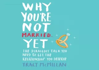 ⚡ PDF/DOWNLOAD ⚡ Why You're Not Married... Yet: The Straight Talk You Need to Get the Rela