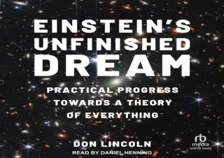 ⭐ READ DOWNLOAD ⭐ Einstein's Unfinished Dream: Practical Progress Towards a Theory of Ever