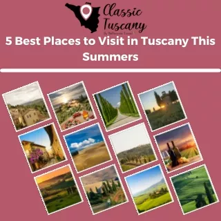 5 Best Places to Visit in Tuscany This Summers