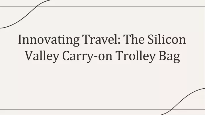 innovating travel the silicon valley carry on trolley bag