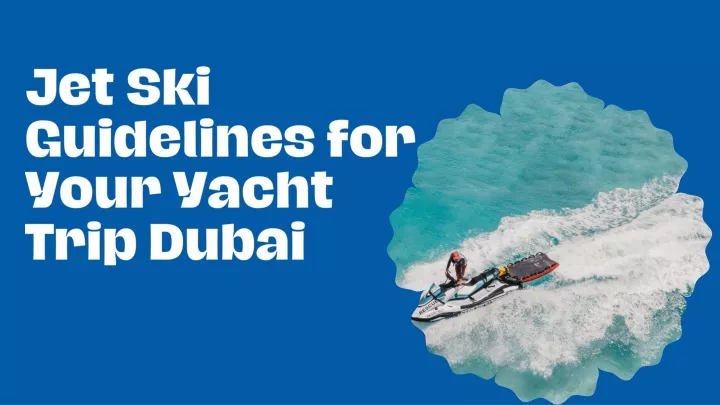 jet ski guidelines for your yacht trip dubai