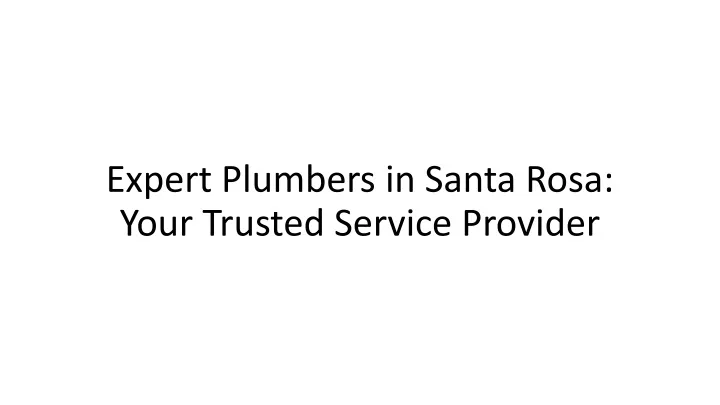 expert plumbers in santa rosa your trusted service provider