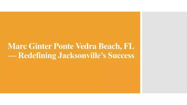 marc ginter ponte vedra beach fl redefining jacksonville s success