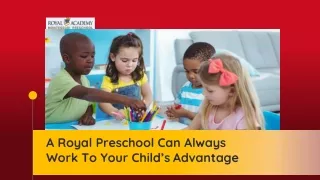 A royal preschool can always work to your childs advantage