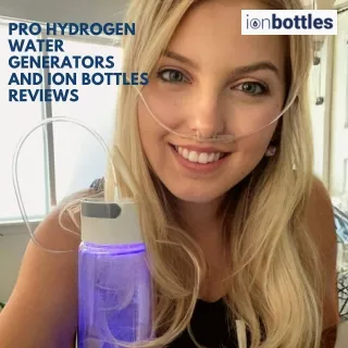 Unlocking the Potential of Pro Hydrogen Water Generators and Ion Bottles Reviews