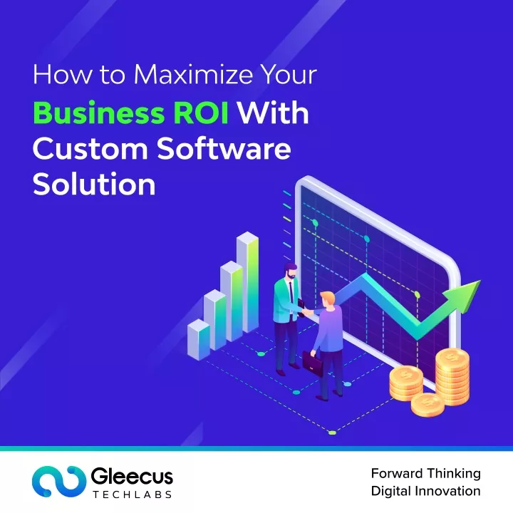 how to maximize your business roi with custom