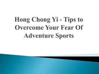 Hong Chong Yi - Tips to Overcome Your Fear Of Adventure Sports