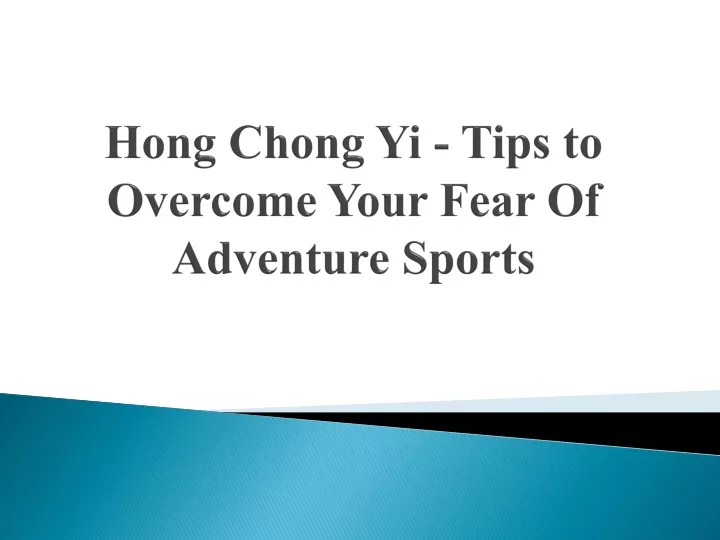 hong chong yi tips to overcome your fear of adventure sports