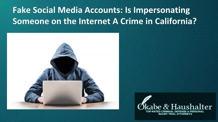 fake social media accounts is impersonating someone on the internet a crime in california