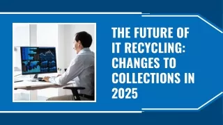 The Future of IT Recycling Changes to Collections in 2025