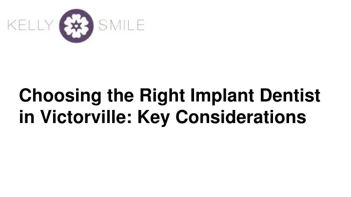 choosing the right implant dentist in victorville key considerations