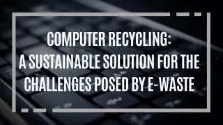 Computer Recycling A Sustainable Solution for the Challenges Posed by E-Waste