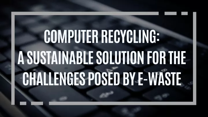 computer recycling a sustainable solution