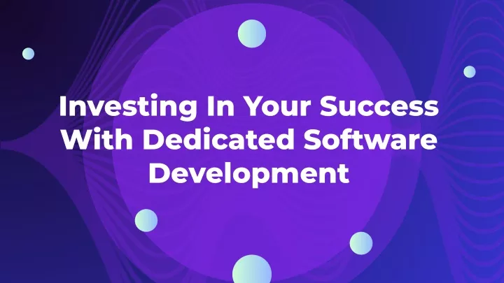 investing in your success with dedicated software