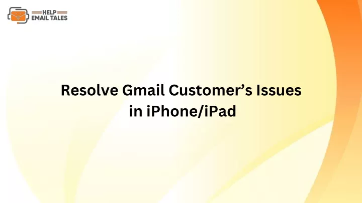 resolve gmail customer s issues in iphone ipad