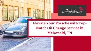 Elevate Your Porsche with Top-Notch Oil Change Service in McDonald, TN