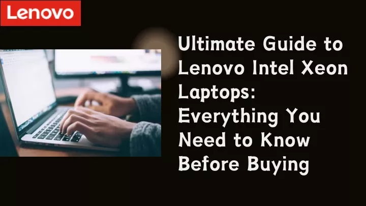 ultimate guide to lenovo intel xeon laptops