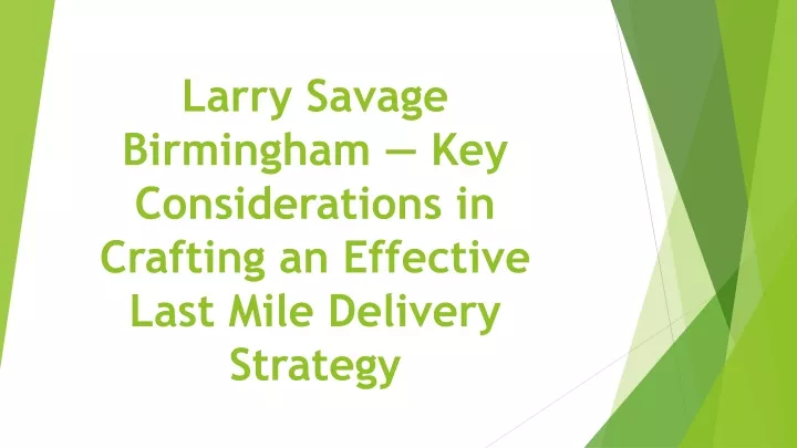 larry savage birmingham key considerations in crafting an effective last mile delivery strategy