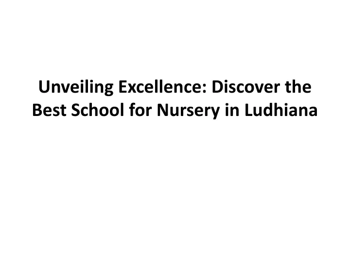 unveiling excellence discover the best school for nursery in ludhiana