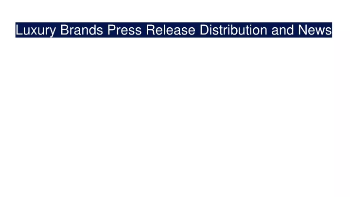 luxury brands press release distribution and news