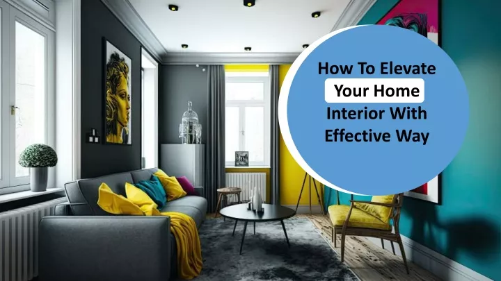 how to elevate your home interior with effective