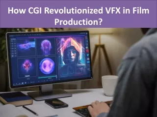 How CGI Revolutionized VFX in Film Production