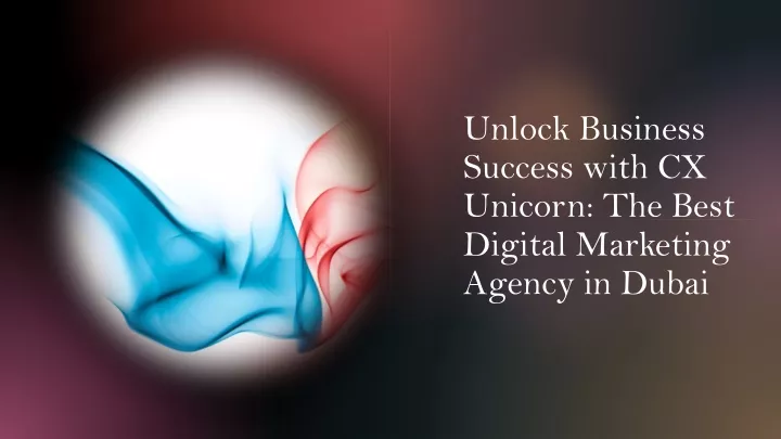 unlock business success with cx unicorn the best digital marketing agency in dubai