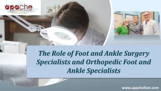 The Role of Foot and Ankle Surgery Specialists and Orthopedic Foot and Ankle Specialists