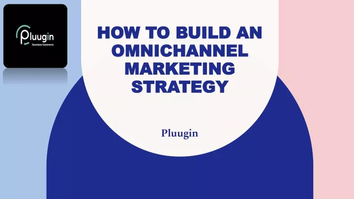 how to build an omnichannel marketing strategy