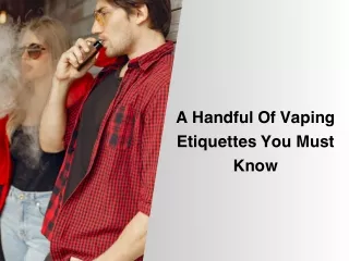 A Handful Of Vaping Etiquettes You Must Know