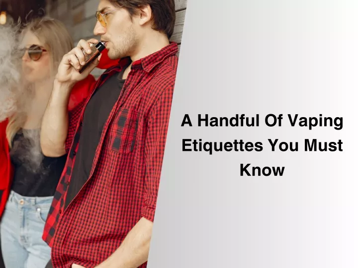 a handful of vaping etiquettes you must know