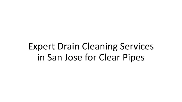 expert drain cleaning services in san jose for clear pipes