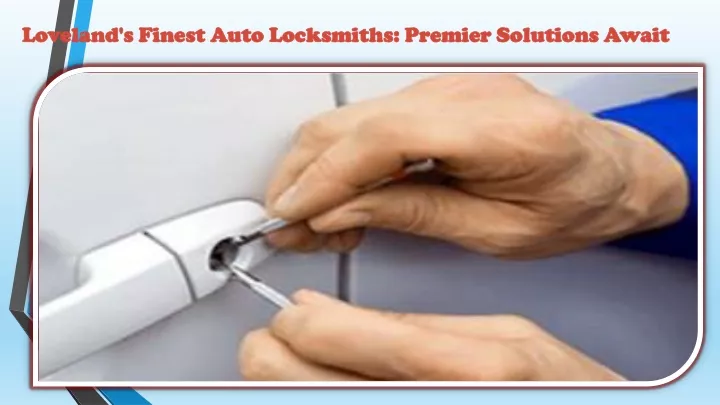 loveland s finest auto locksmiths premier