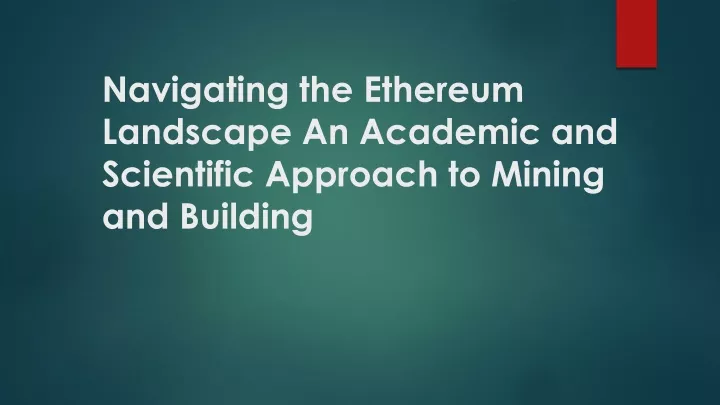 navigating the ethereum landscape an academic and scientific approach to mining and building