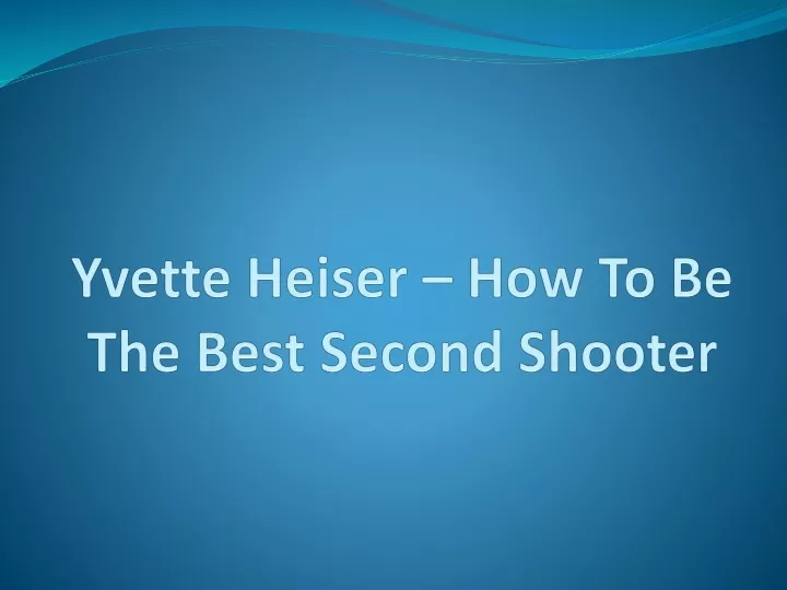 yvette heiser how to be the best second shooter