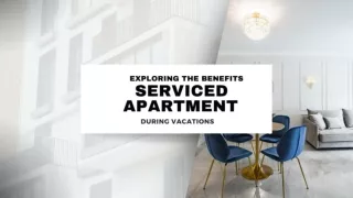 Exploring the Benefits Serviced Apartment During Vacations