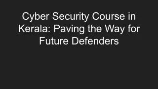 Cyber Security Course in Kerala_ Paving the Way for Future Defenders