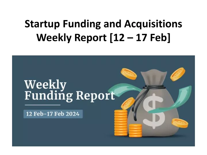 startup funding and acquisitions weekly report 12 17 feb