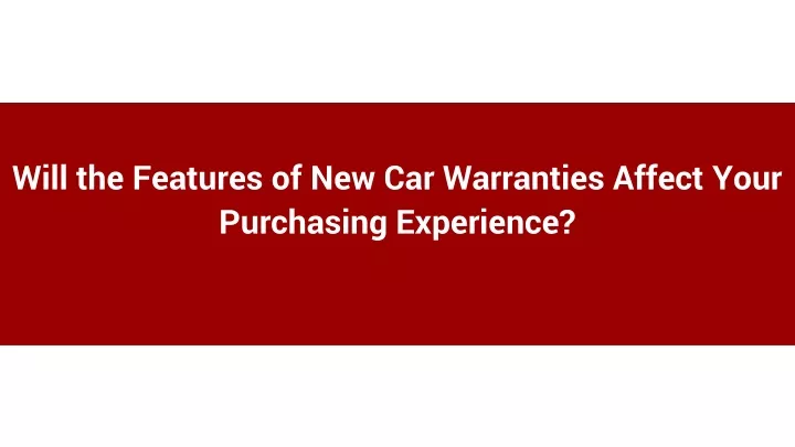will the features of new car warranties affect