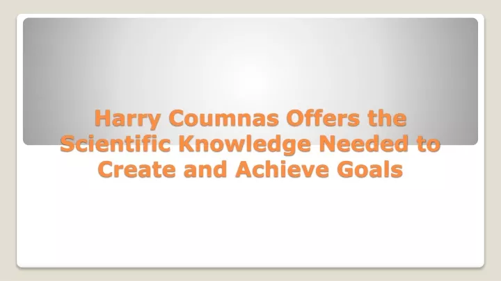 harry coumnas offers the scientific knowledge needed to create and achieve goals