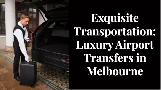 The Ultimate Guide to Luxury Airport Transfers in Melbourne