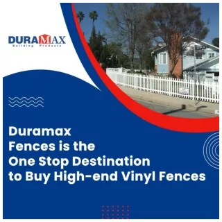 Duramax Fences is the One Stop Destination to Buy High-end Vinyl Fences