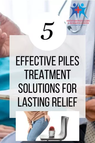 Effective Piles Treatment Solutions for Lasting Relief