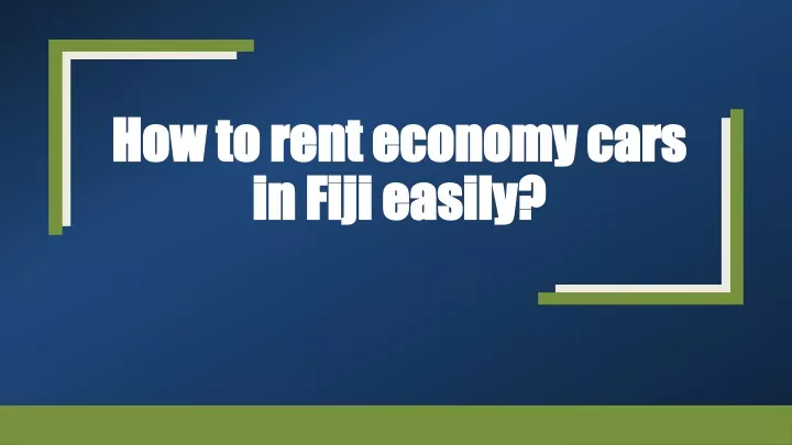 how to rent economy cars in fiji easily