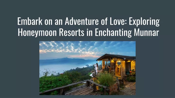 embark on an adventure of love exploring honeymoon resorts in enchanting munnar